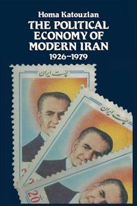 Cover image for The Political Economy of Modern Iran: Despotism and Pseudo-Modernism, 1926-1979