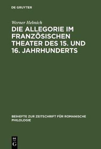Cover image for Die Allegorie im franzoesischen Theater des 15. und 16. Jahrhunderts