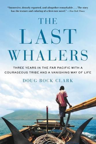 Cover image for The Last Whalers: Three Years in the Far Pacific with a Courageous Tribe and a Vanishing Way of Life
