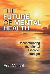 Cover image for The Future of Mental Health: Deconstructing the Mental Disorder Paradigm