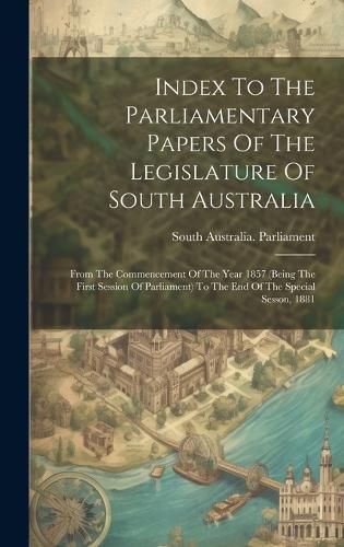 Cover image for Index To The Parliamentary Papers Of The Legislature Of South Australia