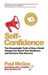 Cover image for Self-Confidence: The Remarkable Truth of How a Small Change Can Boost Your Resilience and Increase Your Success
