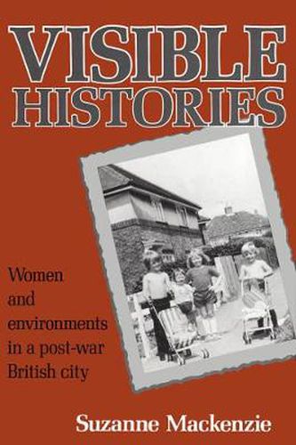 Cover image for Visible Histories: Women and Environments in a Post-War British City