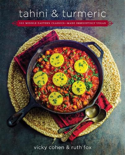 Cover image for Tahini and Turmeric: 101 Middle Eastern Classics--Made Irresistibly Vegan