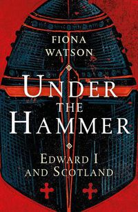 Cover image for Under the Hammer: Edward I and Scotland