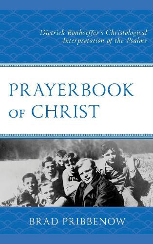 Cover image for Prayerbook of Christ: Dietrich Bonhoeffer's Christological Interpretation of the Psalms
