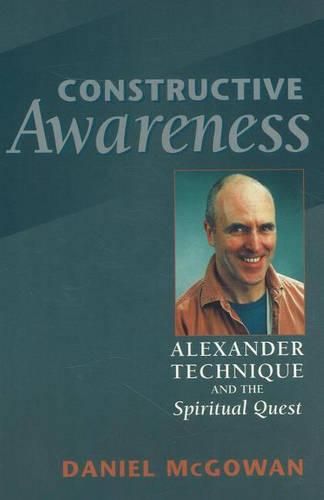 Cover image for Constructive Awareness: Alexander Technique & the Spiritual Quest