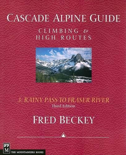 Cover image for Cascade Alpine Guide: Rainy Pass to Fraser River: Climbing & High Routes