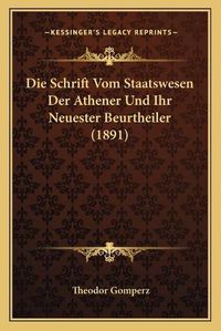 Cover image for Die Schrift Vom Staatswesen Der Athener Und Ihr Neuester Beurtheiler (1891)