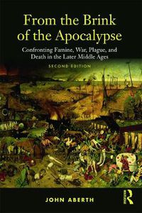 Cover image for From the Brink of the Apocalypse: Confronting Famine, War, Plague and Death in the Later Middle Ages