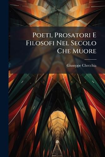 Cover image for Poeti, Prosatori E Filosofi Nel Secolo Che Muore