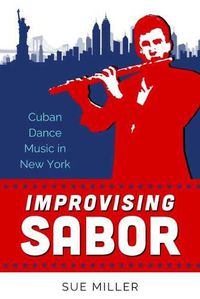 Cover image for Improvising Sabor: Cuban Dance Music in New York