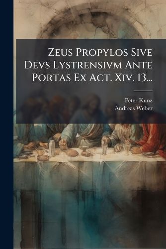 Cover image for Zeus Propylos Sive Devs Lystrensivm Ante Portas Ex Act. Xiv. 13...