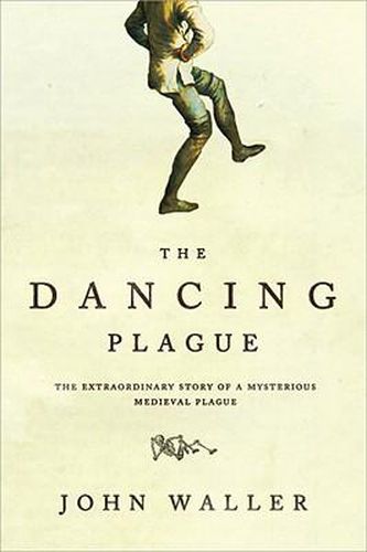 The Dancing Plague: The Strange, True Story of an Extraordinary Illness