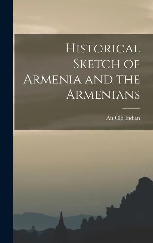 Historical Sketch of Armenia and the Armenians