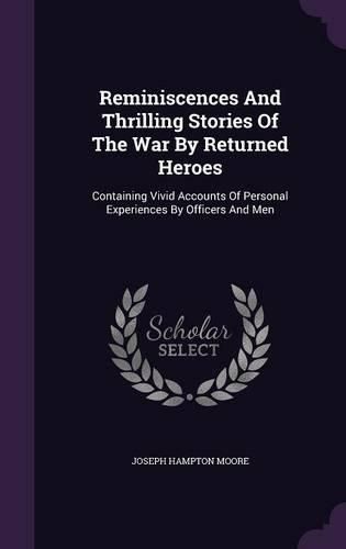 Cover image for Reminiscences and Thrilling Stories of the War by Returned Heroes: Containing Vivid Accounts of Personal Experiences by Officers and Men