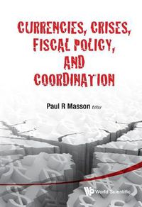 Cover image for Currencies, Crises, Fiscal Policy, And Coordination