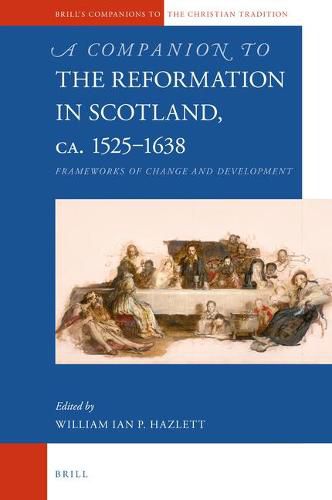 Cover image for A Companion to the Reformation in Scotland, c.1525-1638: Frameworks of Change and Development