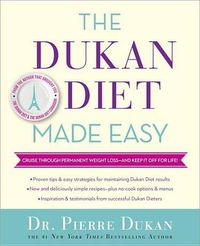 Cover image for The Dukan Diet Made Easy: Cruise Through Permanent Weight Loss--and Keep It Off for Life!