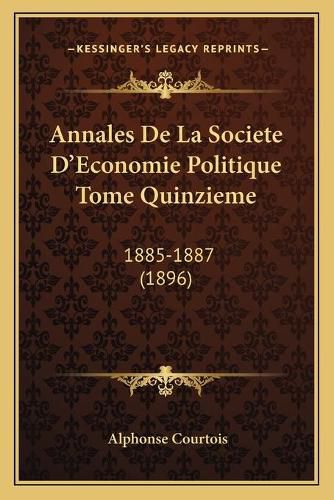 Cover image for Annales de La Societe D'Economie Politique Tome Quinzieme: 1885-1887 (1896)