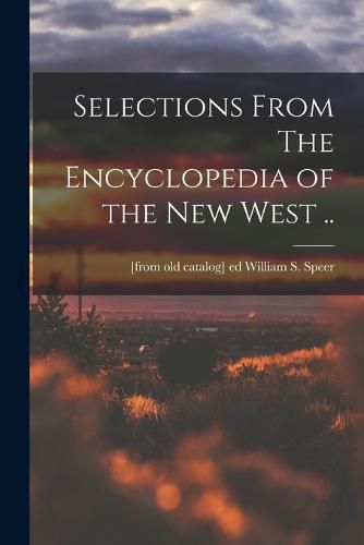 Selections From The Encyclopedia of the new West ..