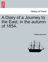 Cover image for A Diary of a Journey to the East, in the Autumn of 1854.