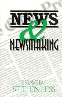 Cover image for News & Newsmaking: Essays by Stephen Hess