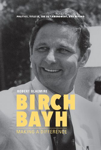 Cover image for Birch Bayh: Making a Difference