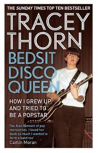 Cover image for Bedsit Disco Queen: How I grew up and tried to be a pop star