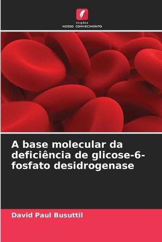 Cover image for A base molecular da deficiencia de glicose-6-fosfato desidrogenase