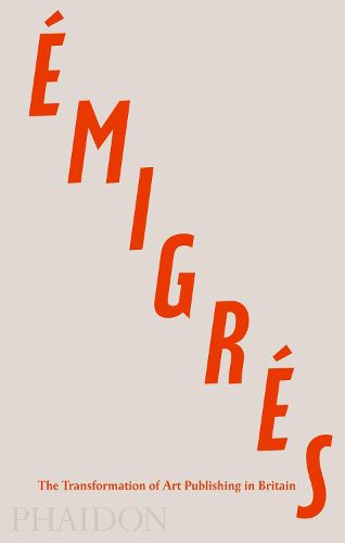 Emigres: The Transformation of Art Publishing in Britain