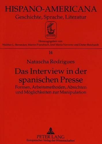 Cover image for Das Interview in Der Spanischen Presse: Formen, Arbeitsmethoden, Absichten Und Moeglichkeiten Zur Manipulation