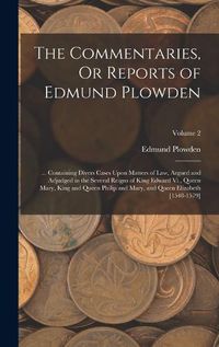 Cover image for The Commentaries, Or Reports of Edmund Plowden