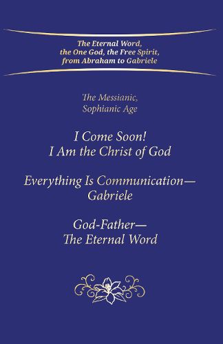 "I Come Soon! I Am the Christ of God. Everything is Communication - Gabriele. God-Father - The Eternal Word."