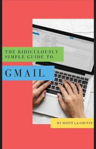 Cover image for The Ridiculously Simple Guide to Gmail: The Absolute Beginners Guide to Getting Started with Email