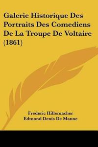 Cover image for Galerie Historique Des Portraits Des Comediens de La Troupe de Voltaire (1861)