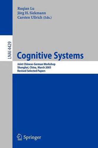 Cover image for Cognitive Systems: Joint Chinese-German Workshop, Shanghai, China, March 7-11, 2005, Revised Selected Papers