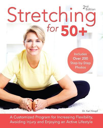 Stretching For 50+: A Customized Program for Increasing Flexibility, Avoiding Injury and Enjoying an Active Lifestyle