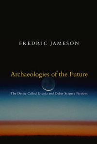 Cover image for Archaeologies of the Future: The Desire Called Utopia and Other Science Fictions