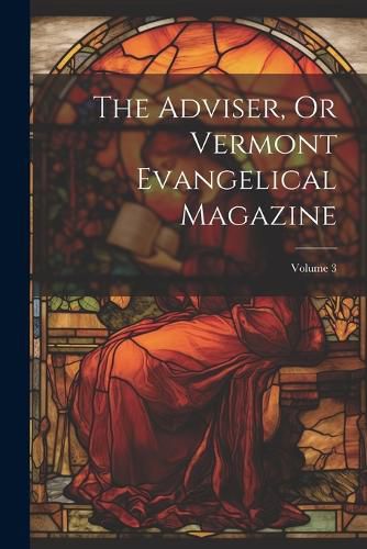 Cover image for The Adviser, Or Vermont Evangelical Magazine; Volume 3