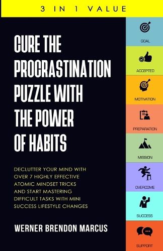 Cover image for Cure the Procrastination Puzzle with the Power of Habits: Declutter Your Mind with over 7 Highly Effective Atomic Mindset Tricks and Start Mastering Difficult Tasks with Mini Success Lifestyle Changes