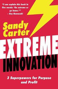 Cover image for Extreme Innovation: 3 Superpowers for Purpose and Profit