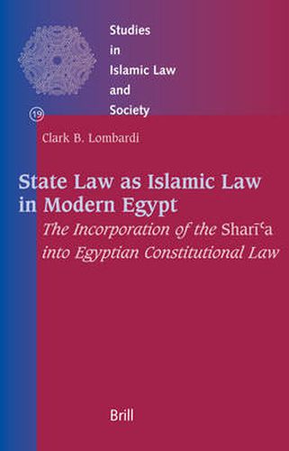 Cover image for State Law as Islamic Law in Modern Egypt: The Incorporation of the Shari'a into Egyptian Constitutional Law