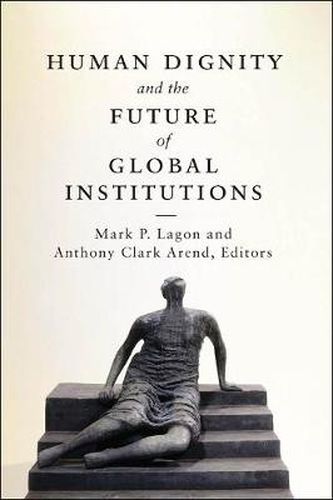 Human Dignity and the Future of Global Institutions