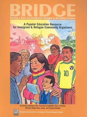 Cover image for Bridge: Building a Race and Immigration Dialogue in the Global Economy: A Popular Education Resource for Immigrant and Refugee Community Organizers