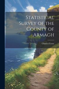 Cover image for Statistical Survey of the County of Armagh