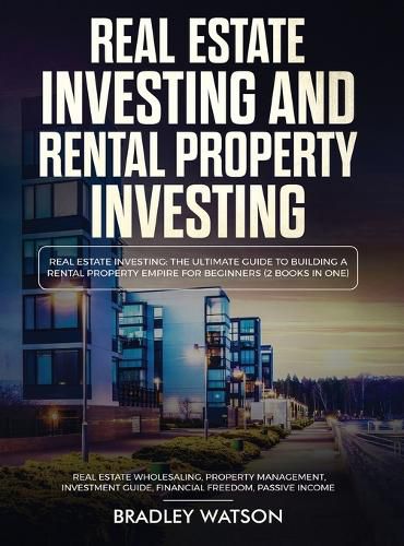 Cover image for Real Estate Investing The Ultimate Guide to Building a Rental Property Empire for Beginners (2 Books in One) Real Estate Wholesaling, Property Management, Investment Guide, Financial Freedom