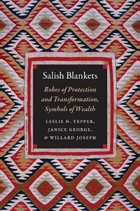 Cover image for Salish Blankets: Robes of Protection and Transformation, Symbols of Wealth