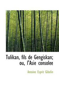 Cover image for Tulikan, Fils de Gengiskan; Ou, L'Asie Consol E