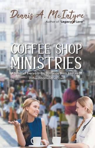 Cover image for Coffee Shop Ministries: A Series of Everyday Encounters to Bless Your Heart